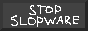 Stop the slopware